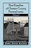 First Families of Chester County, Pennsylvania, Volume 1