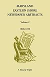 Maryland Eastern Shore Newspaper Abstracts, Volume 2: 1806-1812