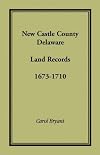 New Castle County, Delaware Land Records, 1673-1710