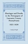 Marriages and Deaths from the Newspapers of Lancaster County, Pennsylvania, 1821-1830
