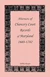 Abstracts of Chancery Court Records of Maryland, 1669-1782