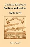 Colonial Delaware Soldiers and Sailors, 1638-1776