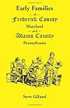 Early Families of Frederick County, Maryland, and Adams County, Pennsylvania