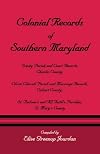 Colonial Records of Southern Maryland: Trinity Parish & Court Records, Charles County; Christ Church Parish & Marriage Records, Calvert County; St. Andrews & All Faiths Parishes, St. Marys County