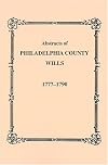 Abstracts of Philadelphia County, Pennsylvania Wills, Vol. 5: 1777-1790