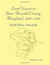 Land Grants in Anne Arundel County, Maryland, 1650-1704: South River Hundred