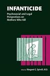 Infanticide: Psychosocial and Legal Perspectives on Mothers Who Kill