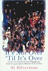 It's Not Over 'til it's Over: The Stories Behind Most Magnificent Heart Rending Sports Miracles Our Time