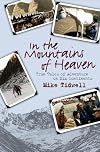 In the Mountains of Heaven: True Tales of Adventure on Six Continents