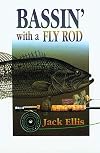 Bassin' with a Fly Rod; One Fly Rodder's Approach to Serious Bass Fishing
