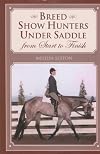 Breed Show Hunters Under Saddle: From Start to Finish