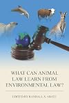 What Can Animal Law Learn From Environmental Law?