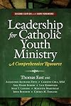 Leadership for Catholic Youth Ministry: A Comprehensive Resource