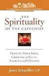 The Spirituality of the Catechist: Feeding Your Soul, Growing in Faith, Sharing with Others (Essential Catechist's Bookshelf)