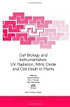 Cell Biology and Instrumentation: UV Radiation, Nitric Oxide and Cell Death in Plants: Volume 371 NATO Science Series: Life and Behavioural Sciences (Nato ... Series, Life and Behavioural Sciences)