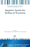 Amputee Sports for Victims of Terrorism: Volume 31 NATO Science for Peace and Security Series: Human and Societal Dynamics (Nato Science for Peace and Security Series E: Human and Societal Dynamics)