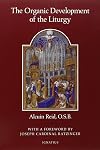 The Organic Development of the Liturgy: The Principles of Liturgical Reform and Their Relation to the Twentieth-Century Liturgical Movement Prior to the Second Vatican Council