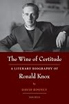 The Wine of Certitude: A Literary Biography of Ronald Knox