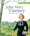 John Mary Vianney: The Holy Cure of Ars (Life of a Saint)