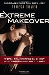 Extreme Makeover: Women Transformed by Christ, Not Conformed to the Culture