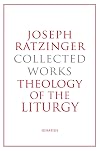Joseph Ratzinger-Collected Works: Theology of the Liturgy