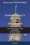 Christianity, Islam and Atheism: The Struggle for the Soul of the West