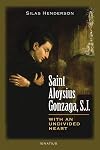 Saint Aloysius Gonzaga, S.J.: With an Undivided Heart