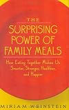 The Surprising Power of Family Meals: How Eating Together Makes Us Smarter, Stronger, Healthier and Happier