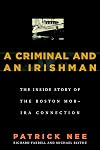A Criminal and An Irishman: The Inside Story of the Boston Mob - IRA Connection