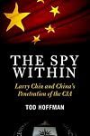 The Spy Within: Larry Chin and China's Penetration of the CIA