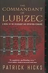 The Commandant of Lubizec: A Novel of The Holocaust and Operation Reinhard