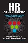 HR Competencies: Mastery at the Intersection of People and Business