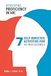 Developing Proficiency in HR : 7 Self-Directed Activities for HR Professionals