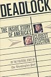 Deadlock: The Inside Story oF America's Closest Election