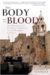 The Body and the Blood: The Middle East's Vanishing Christians and the Possibility for Peace