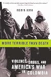 More Terrible than Death: Massacres, Drugs, and America's War in Colombia