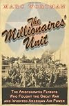 The Millionaire's Unit: The Aristocratic Flyboys who Fought the Great War and Invented American Airpower