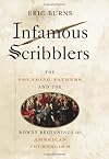 Infamous Scribblers: The Founding Fathers and the Rowdy Beginnings of American Journalism