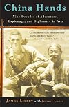 China Hands: Nine Decades of Adventure, Espionage, and Diplomacy in Asia