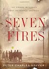 Seven Fires: The Urban Infernos that Reshaped America