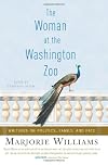 The Woman at the Washington Zoo: Writings on Politics, Family, and Fate