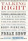 Talking Right: How Conservatives Turned Liberalism into a Tax-Raising, Latte-Drinking, Sushi-Eating, Volvo-Driving, New York Times-Reading, Body-Piercing, Hollywood-Loving, Left-Wing Freak Show