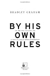 By His Own Rules : The Ambitions, Successes, and Ultimate Failures of Donald Rumsfeld
