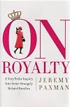 On Royalty: A Very Polite Inquiry Into Some Strangely Related Families