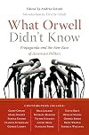 What Orwell Didn't Know: Propaganda and the New Face of American Politics