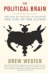The Political Brain: The Role of Emotion in Deciding the Fate of the Nation