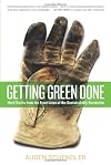 Getting Green Done: Hard Truths from the Front Lines of the Sustainability Revolution