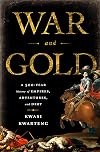 War and Gold: A Five-Hundred-Year History of Empires, Adventures, and Debt