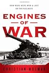 Engines of War: How Wars Were Won & Lost on the Railways