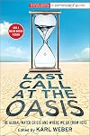 Last call at the oasis : the global water crisis and where we go from here